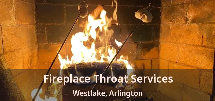 Fireplace Throat Services Westlake, Arlington - TX