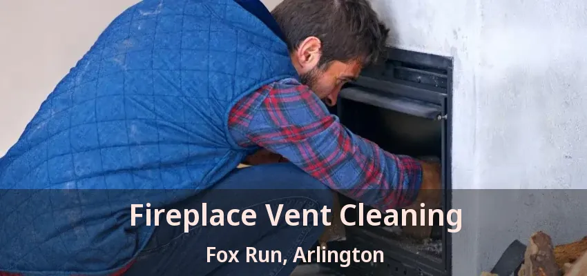 Fireplace Vent Cleaning Fox Run, Arlington - TX Fireplace Vent Cleaning Fox Run, Arlington - TX
