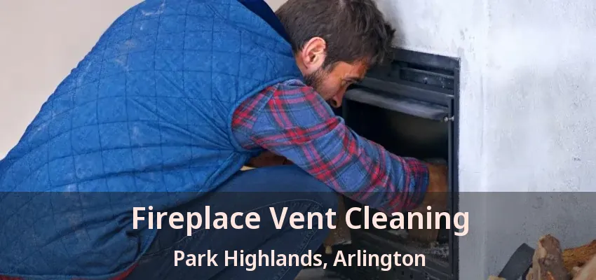 Fireplace Vent Cleaning Park Highlands, Arlington - TX