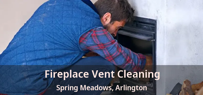 Fireplace Vent Cleaning Spring Meadows, Arlington - TX Fireplace Vent Cleaning Spring Meadows, Arlington - TX