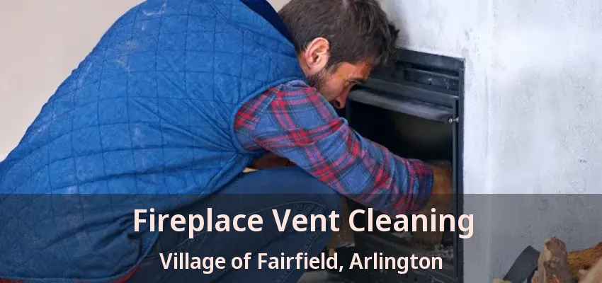 Fireplace Vent Cleaning Village of Fairfield, Arlington - TX