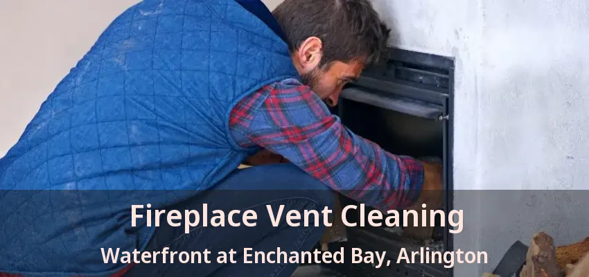Fireplace Vent Cleaning Waterfront at Enchanted Bay, Arlington - TX Fireplace Vent Cleaning Waterfront at Enchanted Bay, Arlington - TX