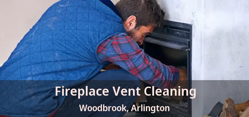 Fireplace Vent Cleaning Woodbrook, Arlington - TX
