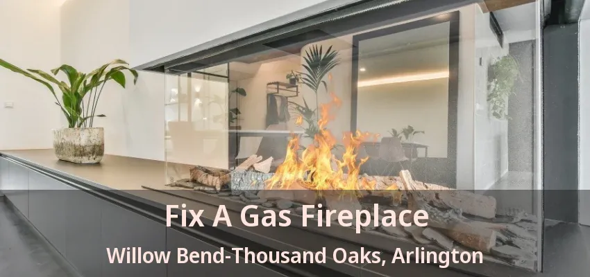 Fix A Gas Fireplace Willow Bend-Thousand Oaks, Arlington - TX Fix A Gas Fireplace Willow Bend-Thousand Oaks, Arlington - TX
