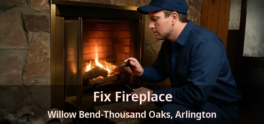Fix Fireplace Willow Bend-Thousand Oaks, Arlington - TX Fix Fireplace Willow Bend-Thousand Oaks, Arlington - TX