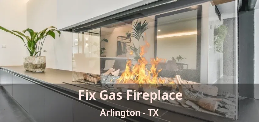 Fix Gas Fireplace Arlington - TX Fix Gas Fireplace Arlington - TX