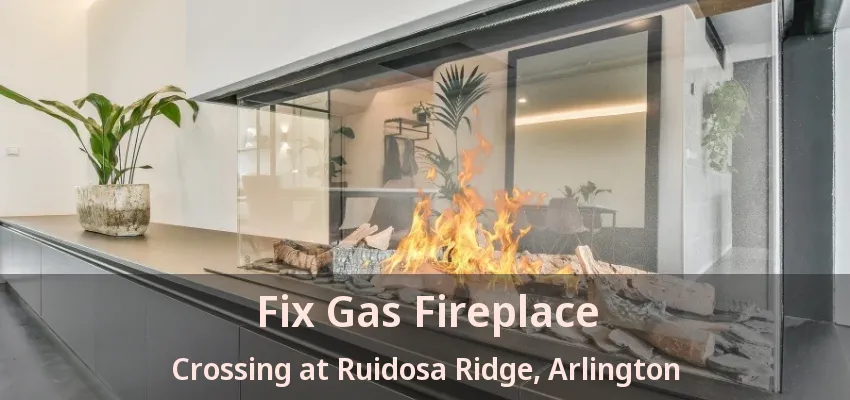 Fix Gas Fireplace Crossing at Ruidosa Ridge, Arlington - TX Fix Gas Fireplace Crossing at Ruidosa Ridge, Arlington - TX