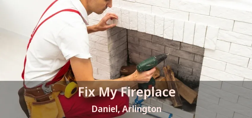 Fix My Fireplace Daniel, Arlington - TX