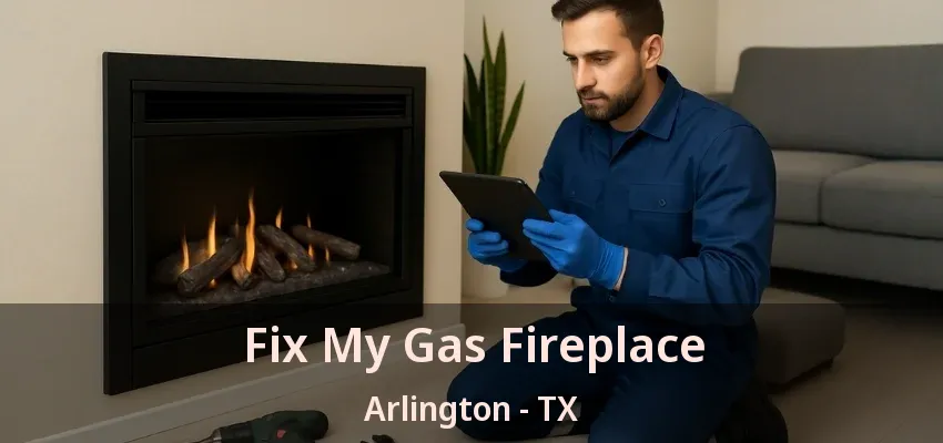 Fix My Gas Fireplace Arlington - TX Fix My Gas Fireplace Arlington - TX