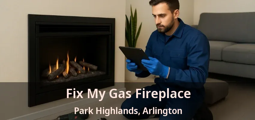 Fix My Gas Fireplace Park Highlands, Arlington - TX