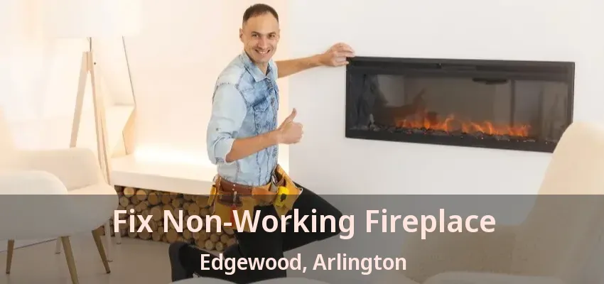Fix Non-Working Fireplace Edgewood, Arlington - TX