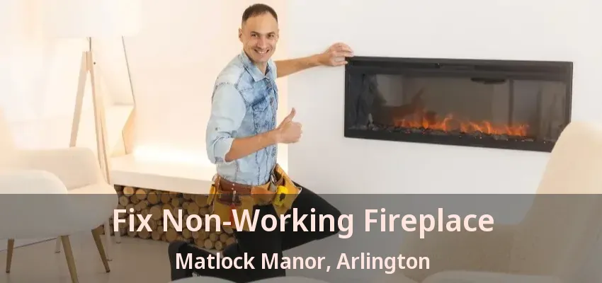 Fix Non-Working Fireplace Matlock Manor, Arlington - TX