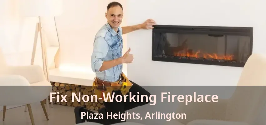Fix Non-Working Fireplace Plaza Heights, Arlington - TX