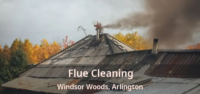 Flue Cleaning Windsor Woods, Arlington - TX