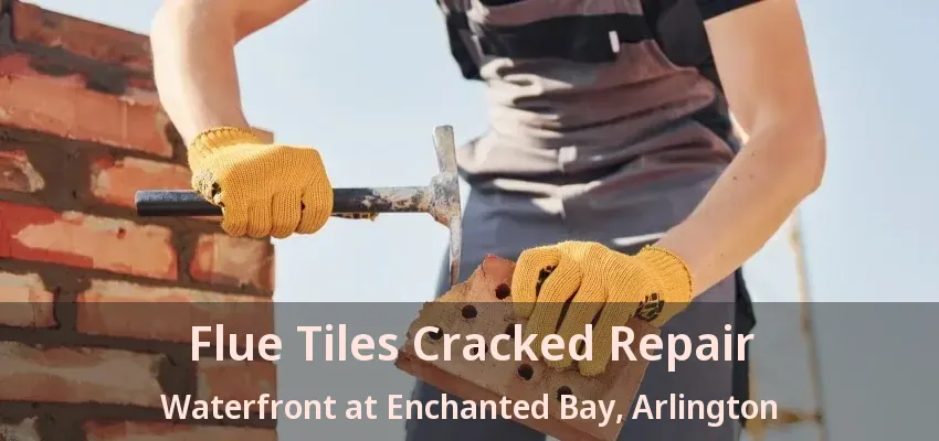 Flue Tiles Cracked Repair Waterfront at Enchanted Bay, Arlington - TX Flue Tiles Cracked Repair Waterfront at Enchanted Bay, Arlington - TX