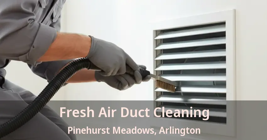 Fresh Air Duct Cleaning Pinehurst Meadows, Arlington - TX