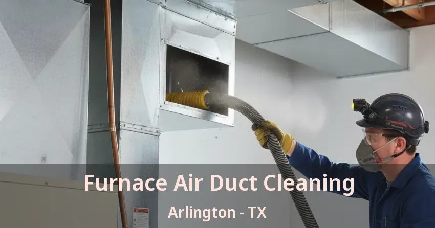 Furnace Air Duct Cleaning Arlington - TX Furnace Air Duct Cleaning Arlington - TX