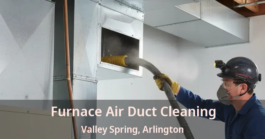 Furnace Air Duct Cleaning Valley Spring, Arlington - TX