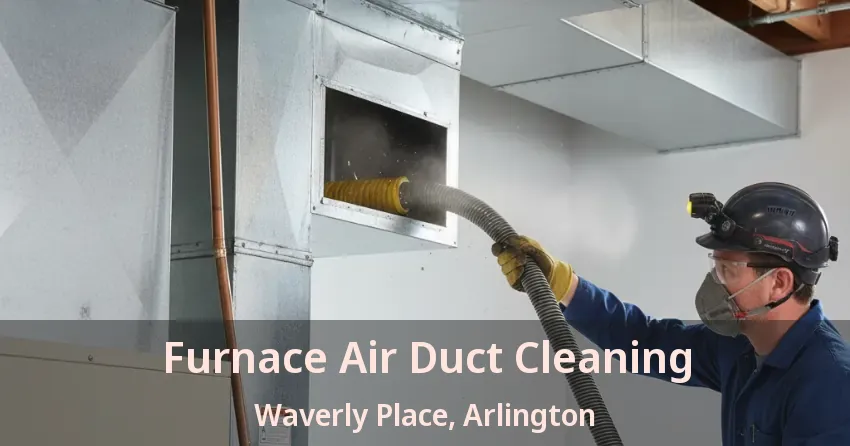 Furnace Air Duct Cleaning Waverly Place, Arlington - TX Furnace Air Duct Cleaning Waverly Place, Arlington - TX