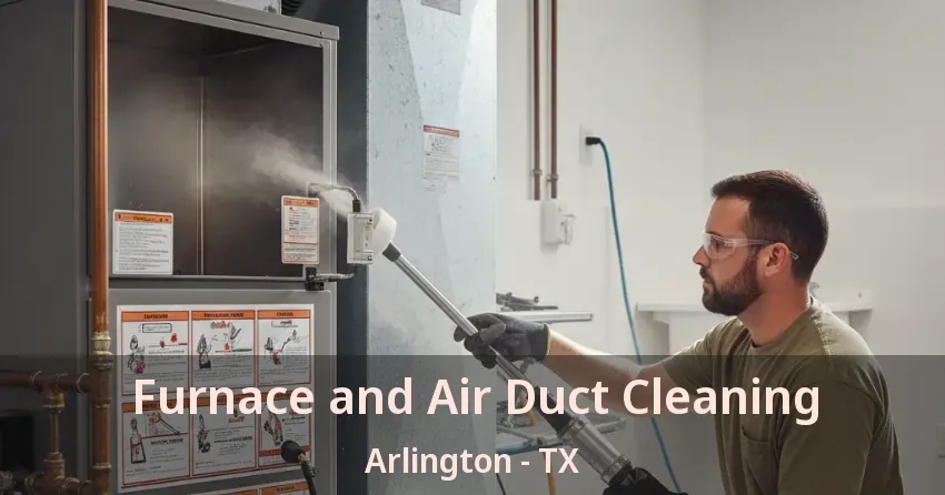 Furnace and Air Duct Cleaning Arlington - TX Furnace and Air Duct Cleaning Arlington - TX