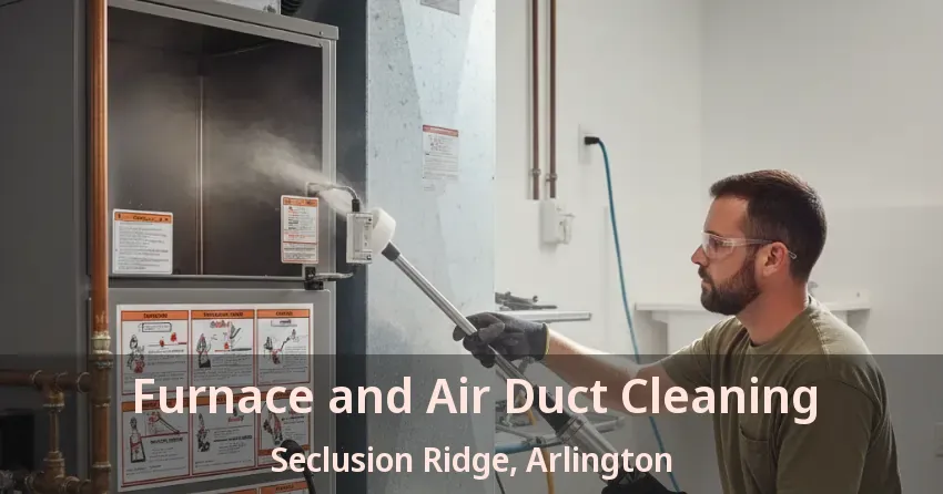Furnace and Air Duct Cleaning Seclusion Ridge, Arlington - TX Furnace and Air Duct Cleaning Seclusion Ridge, Arlington - TX
