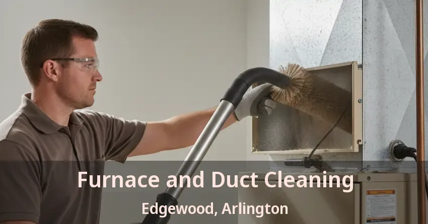 Furnace and Duct Cleaning Edgewood, Arlington - TX