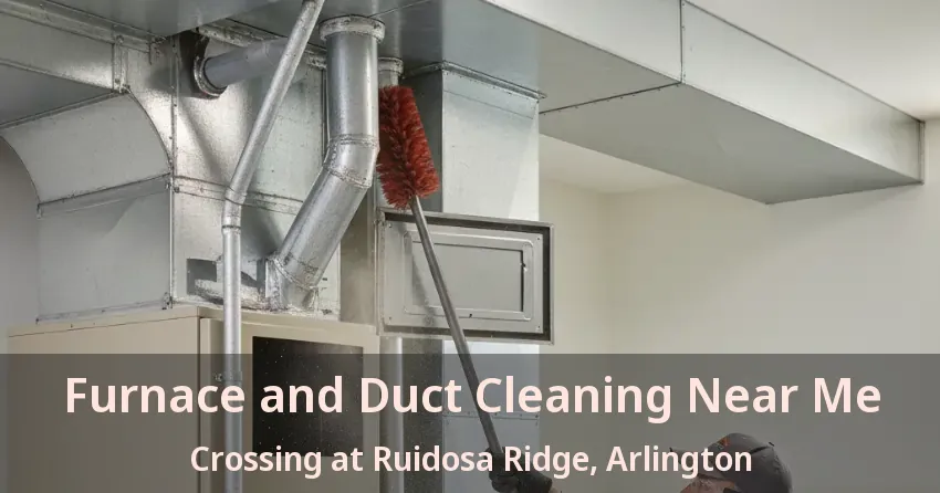 Furnace and Duct Cleaning Near Me Crossing at Ruidosa Ridge, Arlington - TX Furnace and Duct Cleaning Near Me Crossing at Ruidosa Ridge, Arlington - TX