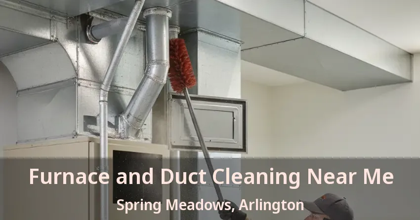 Furnace and Duct Cleaning Near Me Spring Meadows, Arlington - TX Furnace and Duct Cleaning Near Me Spring Meadows, Arlington - TX