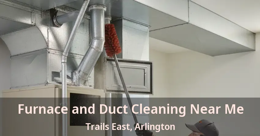 Furnace and Duct Cleaning Near Me Trails East, Arlington - TX Furnace and Duct Cleaning Near Me Trails East, Arlington - TX