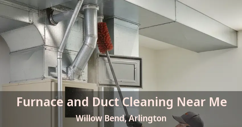 Furnace and Duct Cleaning Near Me Willow Bend, Arlington - TX Furnace and Duct Cleaning Near Me Willow Bend, Arlington - TX