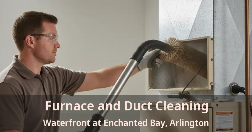 Furnace and Duct Cleaning Waterfront at Enchanted Bay, Arlington - TX Furnace and Duct Cleaning Waterfront at Enchanted Bay, Arlington - TX
