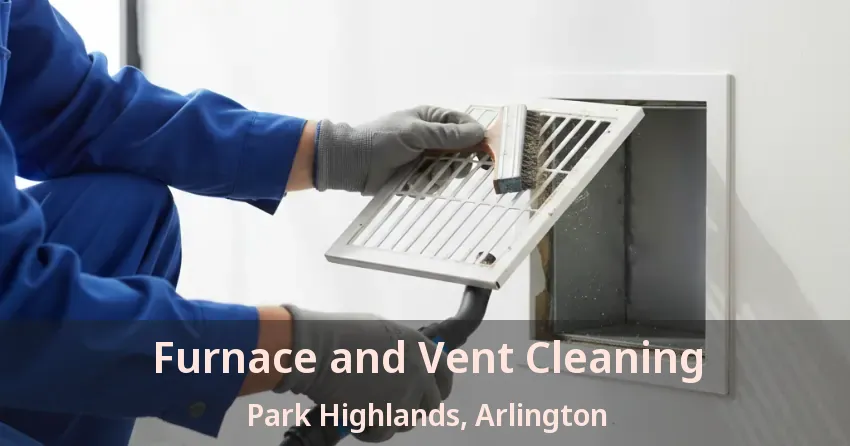 Furnace and Vent Cleaning Park Highlands, Arlington - TX