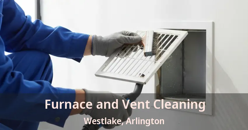 Furnace and Vent Cleaning Westlake, Arlington - TX