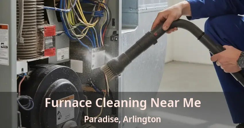 Furnace Cleaning Near Me Paradise, Arlington - TX Furnace Cleaning Near Me Paradise, Arlington - TX