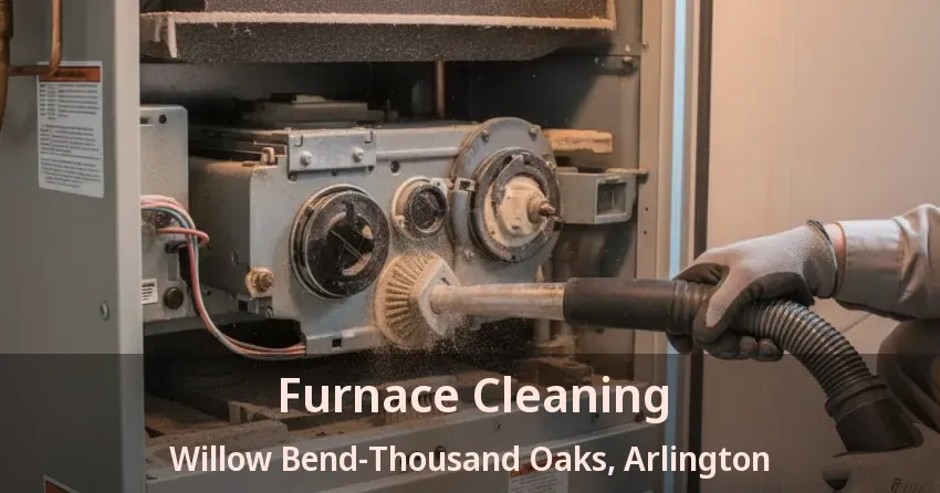Furnace Cleaning Willow Bend-Thousand Oaks, Arlington - TX