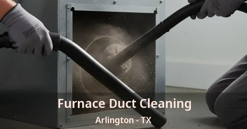 Furnace Duct Cleaning Arlington - TX