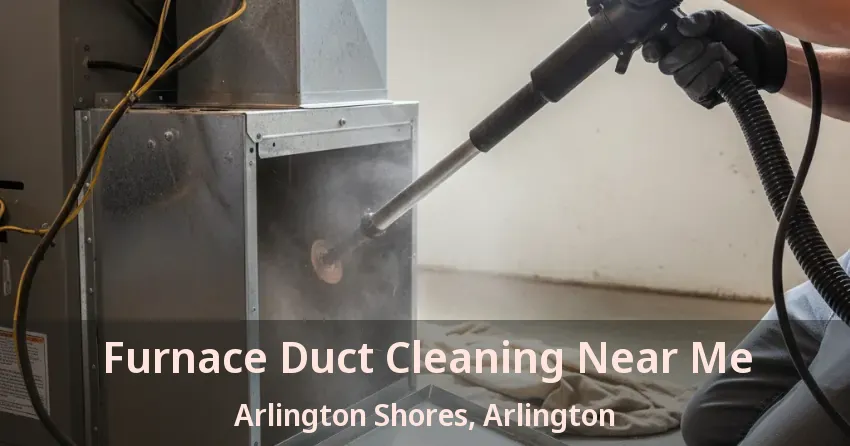 Furnace Duct Cleaning Near Me Arlington Shores, Arlington - TX Furnace Duct Cleaning Near Me Arlington Shores, Arlington - TX