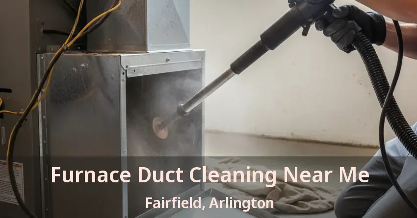 Furnace Duct Cleaning Near Me Fairfield, Arlington - TX Furnace Duct Cleaning Near Me Fairfield, Arlington - TX