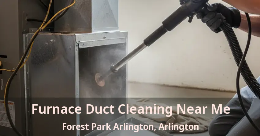 Furnace Duct Cleaning Near Me Forest Park Arlington, Arlington - TX