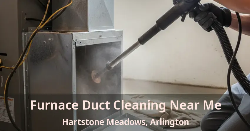 Furnace Duct Cleaning Near Me Hartstone Meadows, Arlington - TX Furnace Duct Cleaning Near Me Hartstone Meadows, Arlington - TX