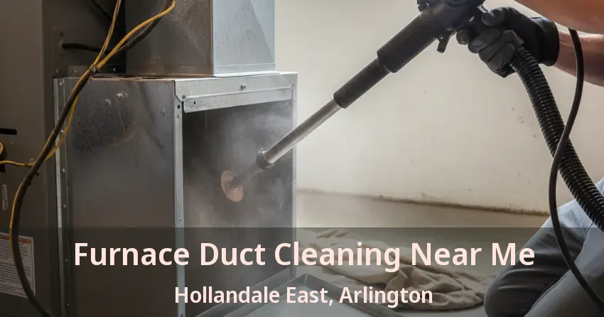 Furnace Duct Cleaning Near Me Hollandale East, Arlington - TX