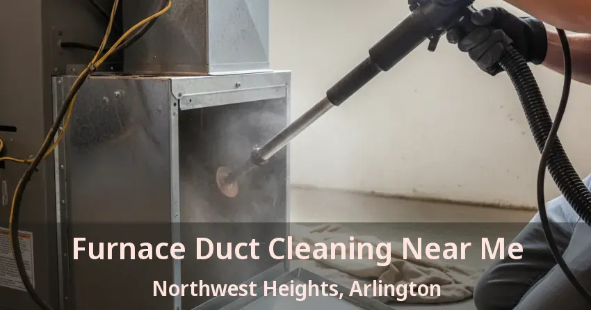 Furnace Duct Cleaning Near Me Northwest Heights, Arlington - TX Furnace Duct Cleaning Near Me Northwest Heights, Arlington - TX