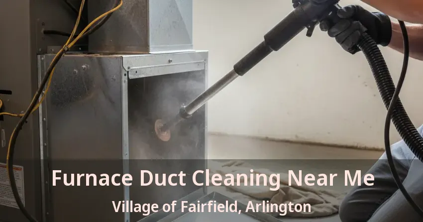 Furnace Duct Cleaning Near Me Village of Fairfield, Arlington - TX Furnace Duct Cleaning Near Me Village of Fairfield, Arlington - TX