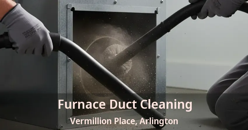 Furnace Duct Cleaning Vermillion Place, Arlington - TX Furnace Duct Cleaning Vermillion Place, Arlington - TX