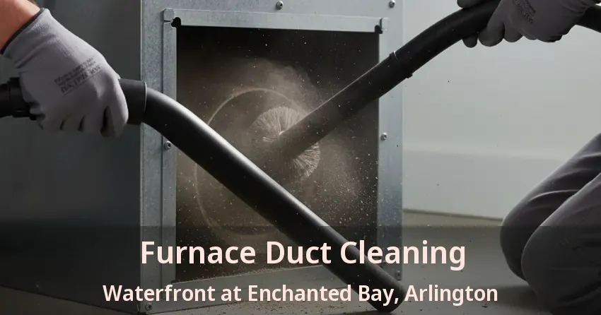 Furnace Duct Cleaning Waterfront at Enchanted Bay, Arlington - TX Furnace Duct Cleaning Waterfront at Enchanted Bay, Arlington - TX