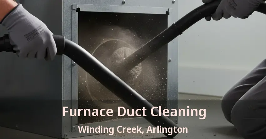 Furnace Duct Cleaning Winding Creek, Arlington - TX