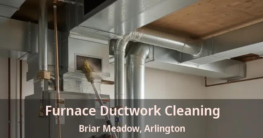 Furnace Ductwork Cleaning Briar Meadow, Arlington - TX
