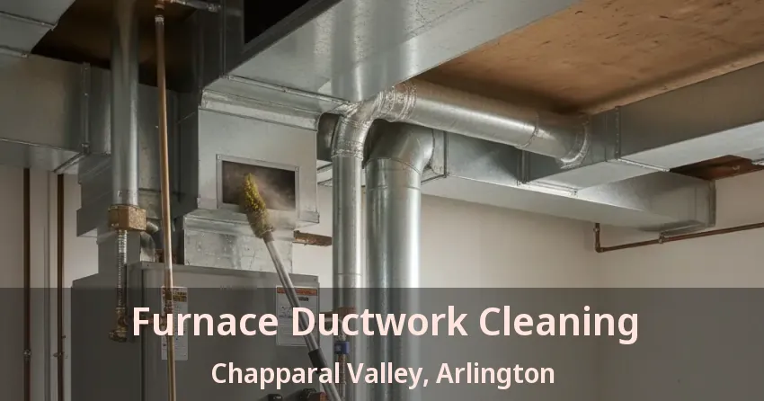 Furnace Ductwork Cleaning Chapparal Valley, Arlington - TX