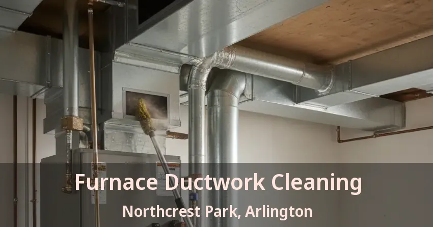 Furnace Ductwork Cleaning Northcrest Park, Arlington - TX Furnace Ductwork Cleaning Northcrest Park, Arlington - TX