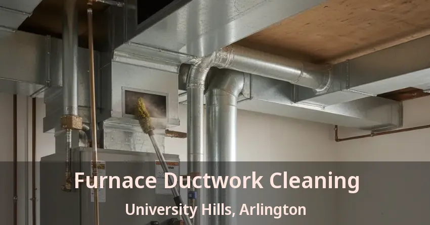 Furnace Ductwork Cleaning University Hills, Arlington - TX Furnace Ductwork Cleaning University Hills, Arlington - TX